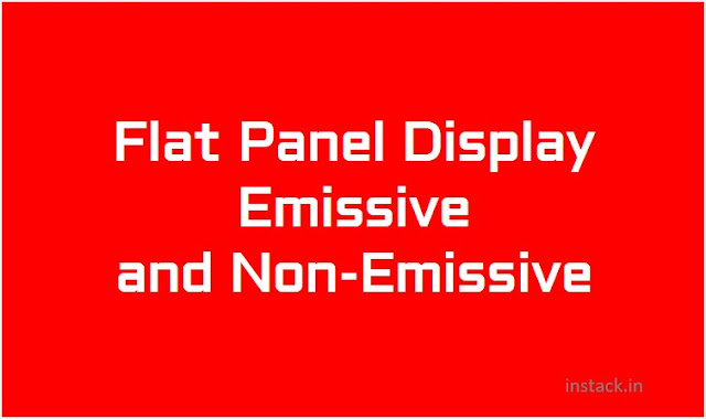 Flat Panel Display | Emissive and Non-Emissive
