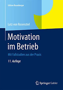 Motivation im Betrieb: Mit Fallstudien aus der Praxis (Edition Rosenberger)