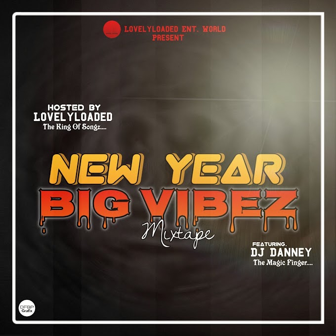 Lovelyloaded &amp; DJ Danney The Magic Finger - New Year Big Vibez Vibez Mixtape