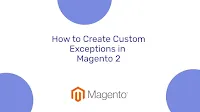 How to Create Custom Exceptions in Magento 2 (Step-by-Step Guide)