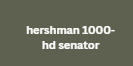 hershman 1000-hd senator