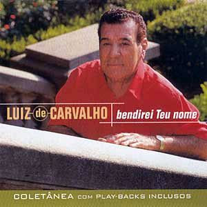Luiz de Carvalho - Bendirei Teu Nome 2001
