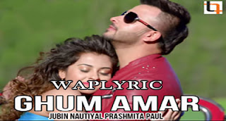 Ghum Amar Song Lyrics Jubin Nautiyal, Prashmita