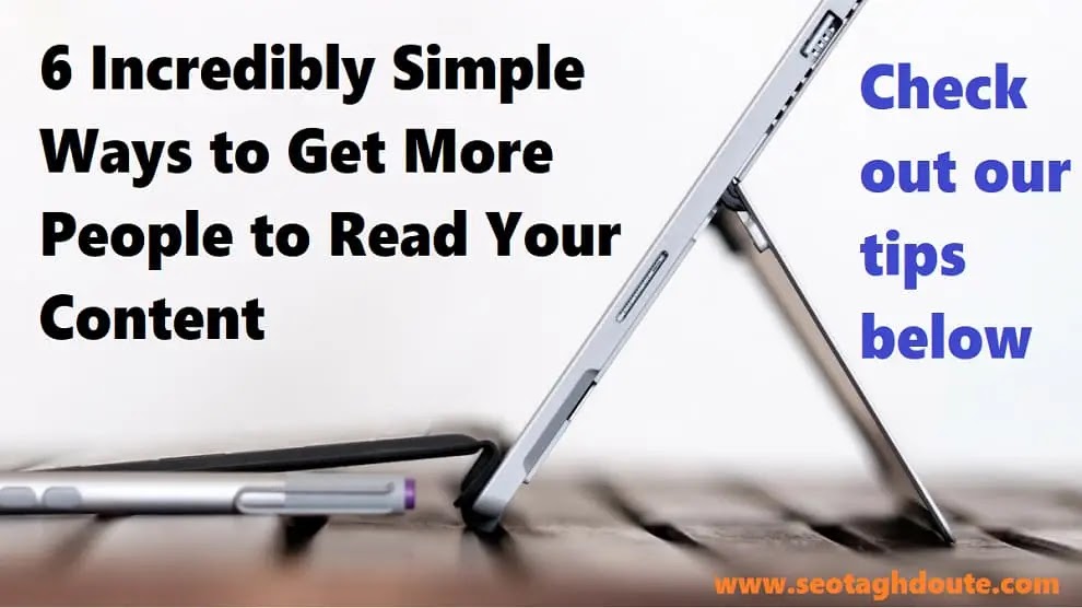 6 incredibly easy ways to get more people to read your content