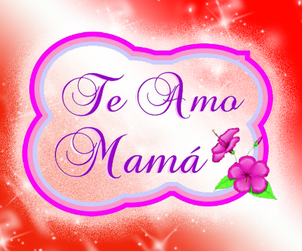 Postal para decir TE AMO MAMÁ