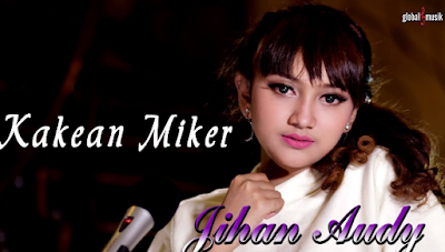 New Lagu Jihan Audy - Kakean Miker Mp3 Free Download