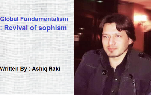 Global Fundamentalism: Revival of sophism  Written By : Ashiq Raki