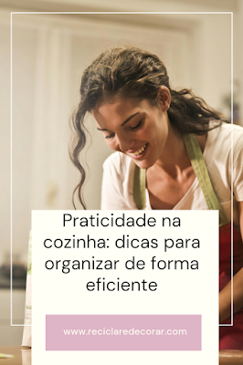 Praticidade na cozinha: dicas para organizar de forma eficiente