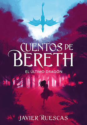 LIBRO - El último dragón (Cuentos de Bereth #1) Javier Ruescas (Montena - 3 Octubre 2019)   COMPRAR ESTA NOVELA