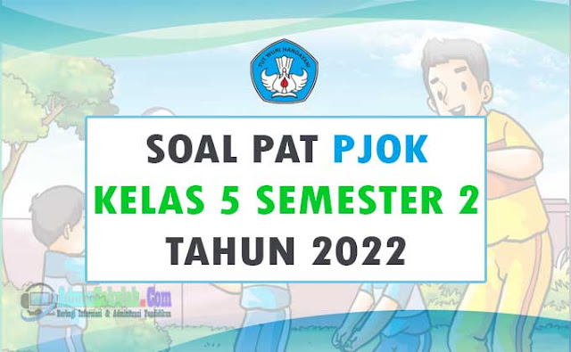 Soal PAT PJOK kelas 5 Semester 2 Tahun 2022