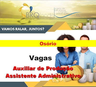 BRQ Foods abre vagas para Auxiliar de Produção e Assistente Administrativo em Osório