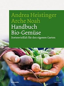 Handbuch Bio-Gemüse. Sortenvielfalt für den eigenen Garten