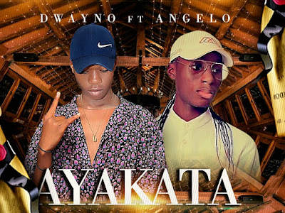 MUSIC : DWAYNO X ANGELO - AYAKATA