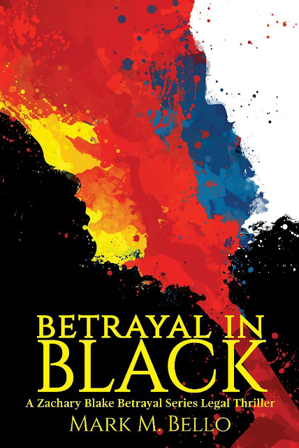 Betrayal in Black (Zachary Blake Legal Thriller Book 4) by Mark M. Bello