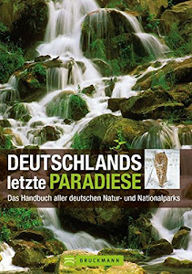 Deutschlands letzte Paradiese. Das Handbuch aller deutschen Natur- und Nationalparks