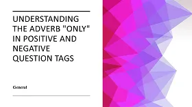 Understanding the Adverb Only in Positive and Negative Question Tags