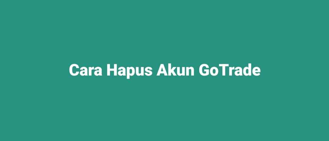 cara hapus akun gotrade permanen