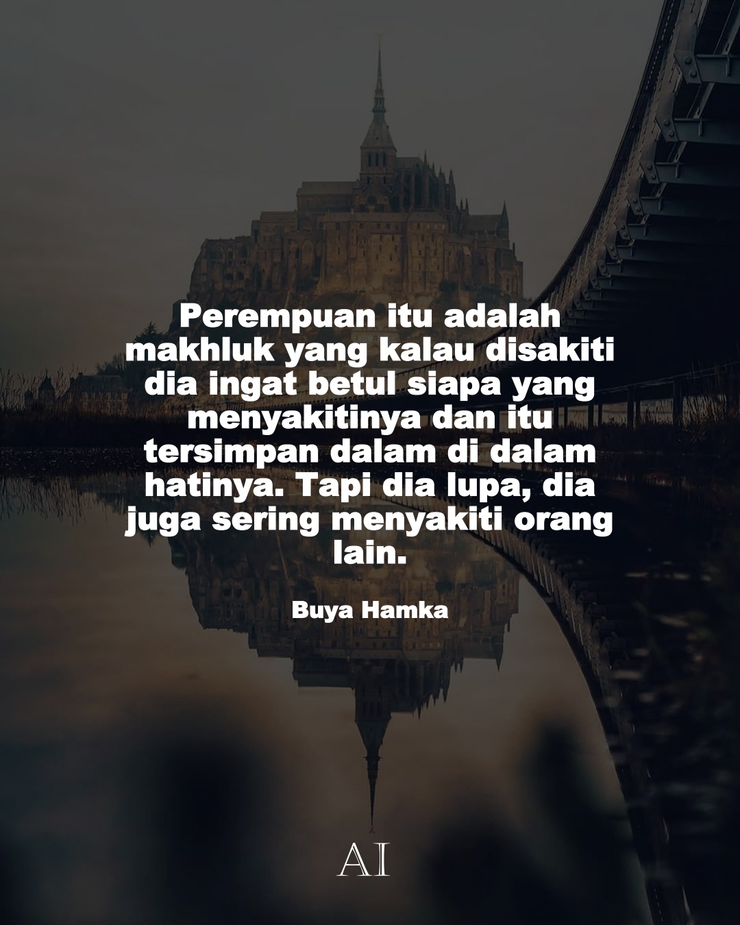 Wallpaper Kata Bijak Buya Hamka  (Perempuan itu adalah makhluk yang kalau disakiti dia ingat betul siapa yang menyakitinya dan itu tersimpan dalam di dalam hatinya. Tapi dia lupa, dia juga sering menyakiti orang lain.)