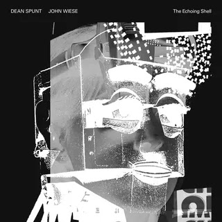 Dean Spunt / John Wiese - The Echoing Shell Music Album Reviews