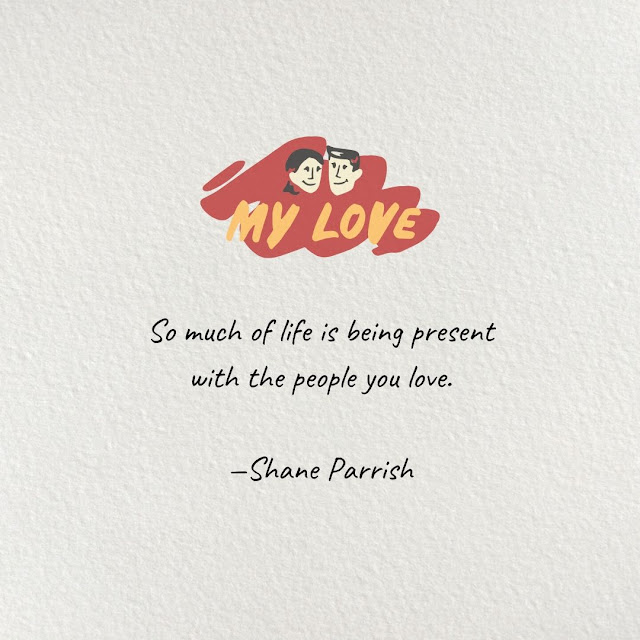 Relationship Quotes Cards Design #17-1 So much of life is being present with the people you love.  —Shane Parrish