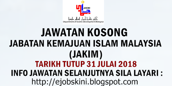 Jawatan Kosong Jabatan Kemajuan Islam Malaysia (JAKIM) - 31 Julai 2018