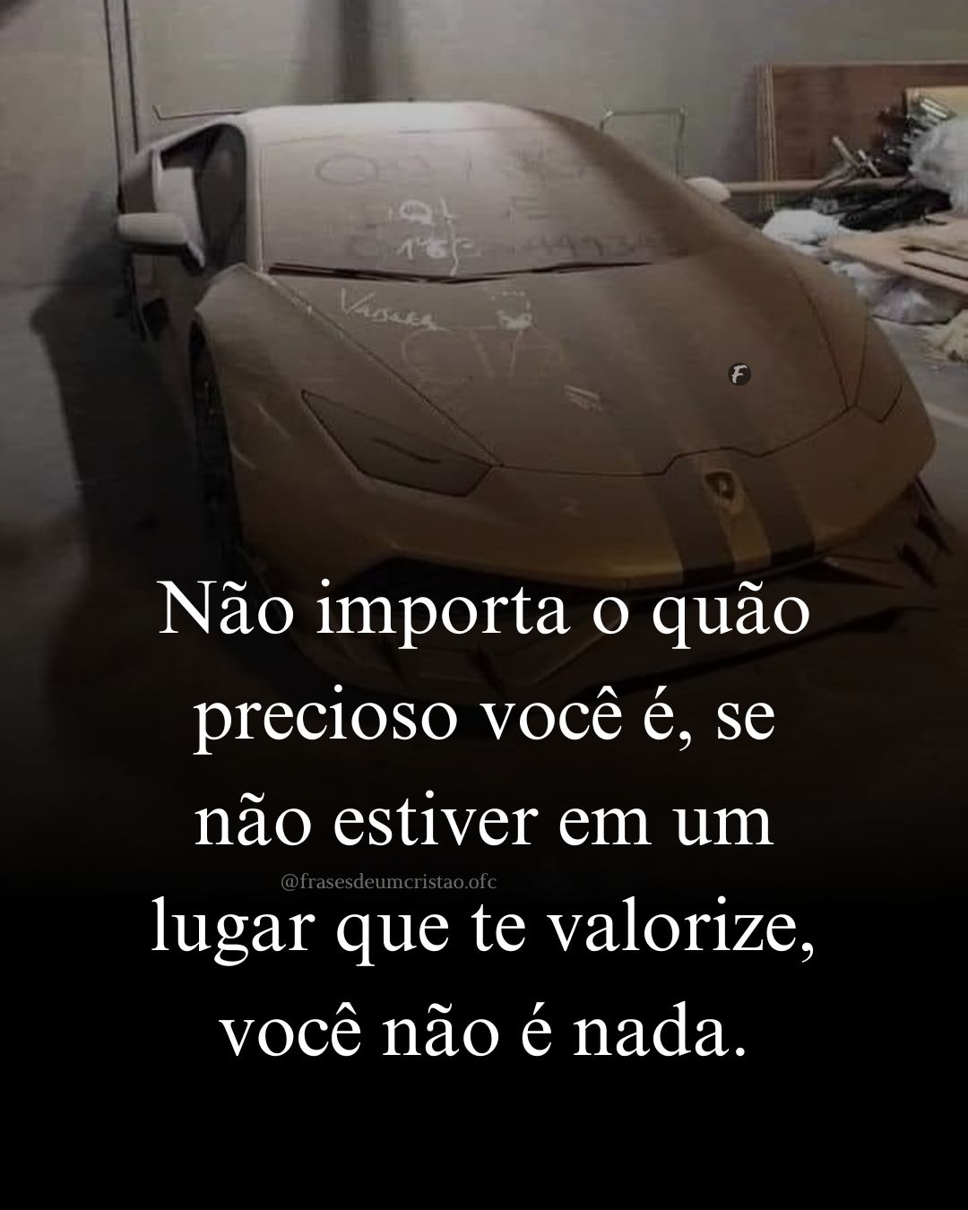 Não importa o quão precioso você é, se não estiver em um lugar que te valorize, você não é nada.