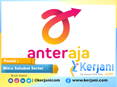KERJANI.com : Lowongan kerja terbaru di Anteraja lulusan SMA/SMK posisi Mitra Sahabat Sorter 2022