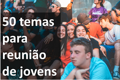 temas para encontro de jovens evangélicos