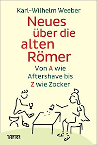 Neues über die alten Römer: Von A wie Aftershave bis Z wie Zocker