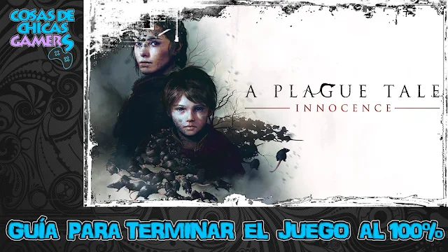 Guía para completar A plague tale: Innocence