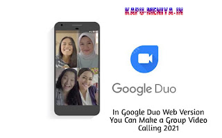 In Google Duo Web Version You Can Make a Group Video Calling 2021