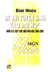 Giới Thiệu Đề Thi Tuyển Sinh Vào Đại Học Năm Học 1997-1998 Đến 2004-2005 Môn Toán Tập 2 - Doãn Minh Cường