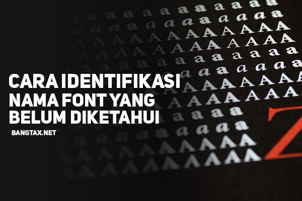 Cara Identifikasi Jenis Dan Nama Font Yang Belum Kita Ketahui