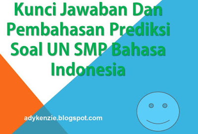 Kunci Jawaban dan Pembahasan Prediksi Soal UN SMP Bahasa Indonesia