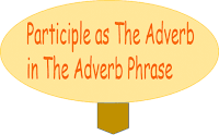  Participle as the adverb in the adverb phrase Contoh Kalimat Participle as The Adverb in The Adverb Phrase