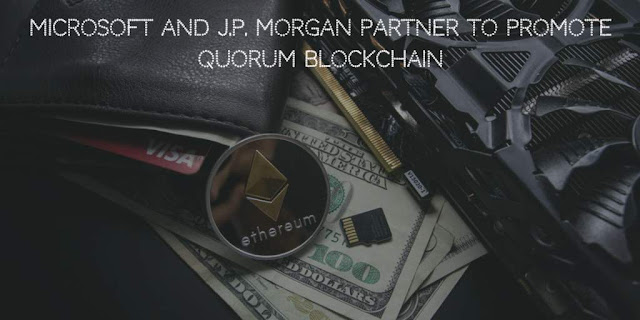 Microsoft and J.P. Morgan partner to Promote Quorum Blockchain