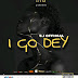 Music: S.I Official - I Go Dey || New Single 