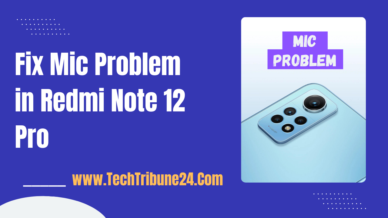Fix Mic Problem in Redmi Note 12 Pro