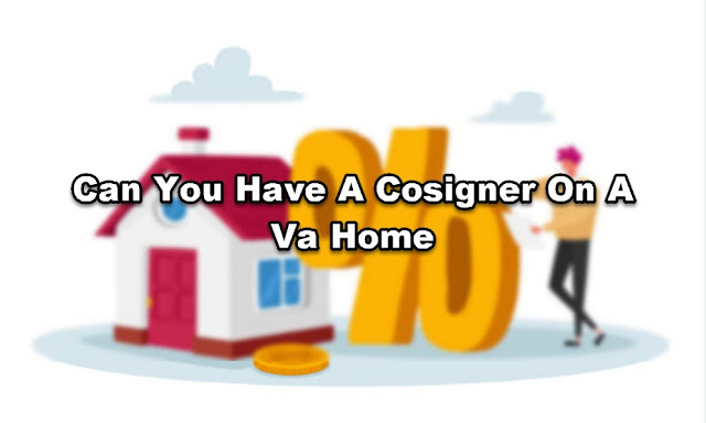 Can You Have A Cosigner On A Va Home Loan