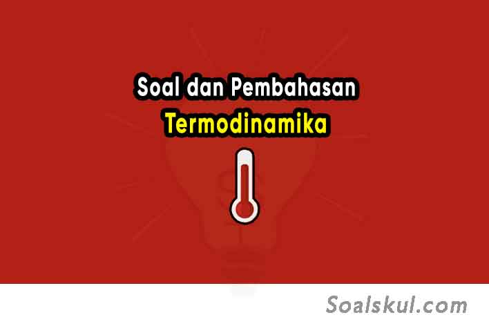 Contoh Soal Termodinamika dan Pembahasannya Kelas 11 dan Pembahasannya