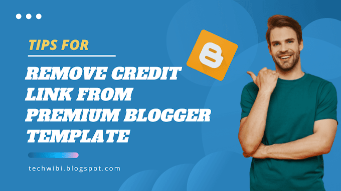 How to Remove Credit Link from Premium Blogger Template?