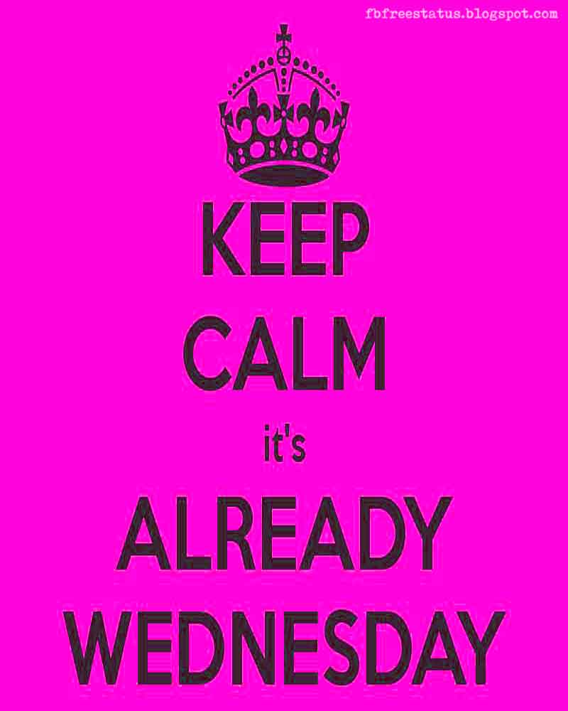 wednesday morning quotes, Keep calm it's already Wednesday. Happy Wednesday.