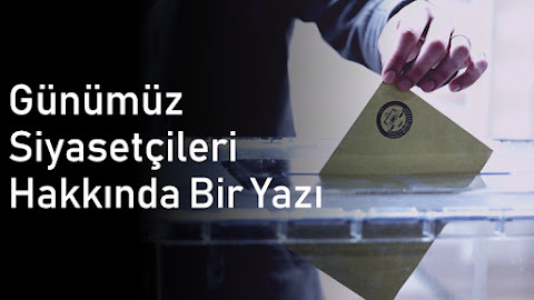 Günümüz Siyasetçileri Hakkında Bir Yazı