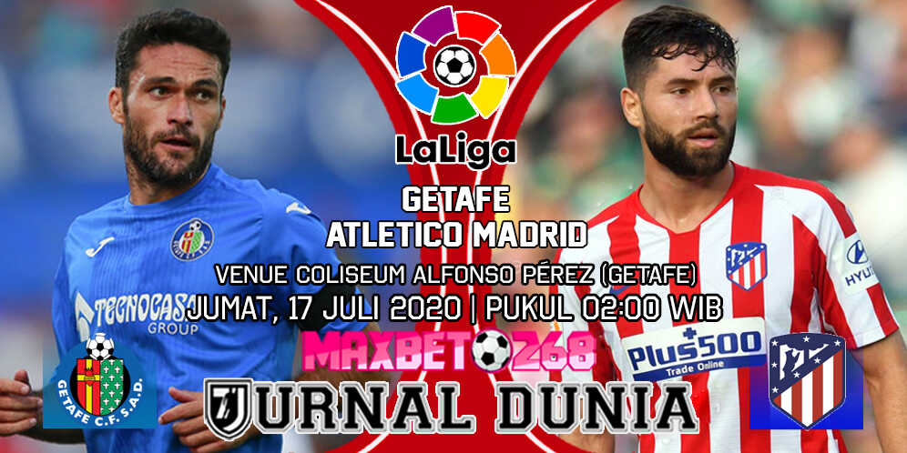 Prediksi Getafe vs Atletico Madrid 17 Juli 2020 Pukul 02:00 WIB