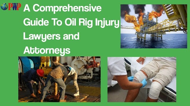 Oil Rig Injury Lawyers and Attorneys ; A Comprehensive Guide