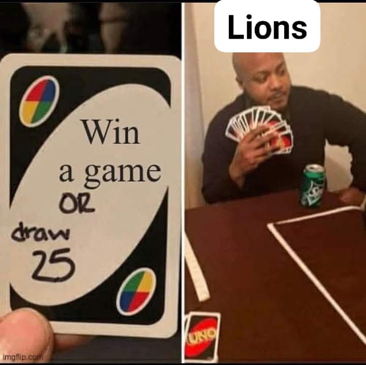 Win a game or draw 25. Lions