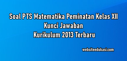 Soal Pts Matematika Peminatan Kelas 12 K13 Dan Jawaban 2021 2022