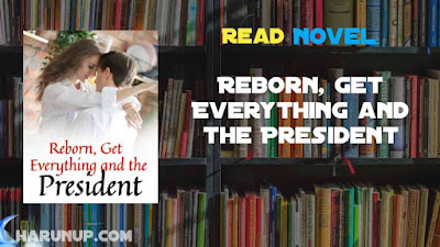 Read Reborn, Get Everything and the President Novel Full Episode