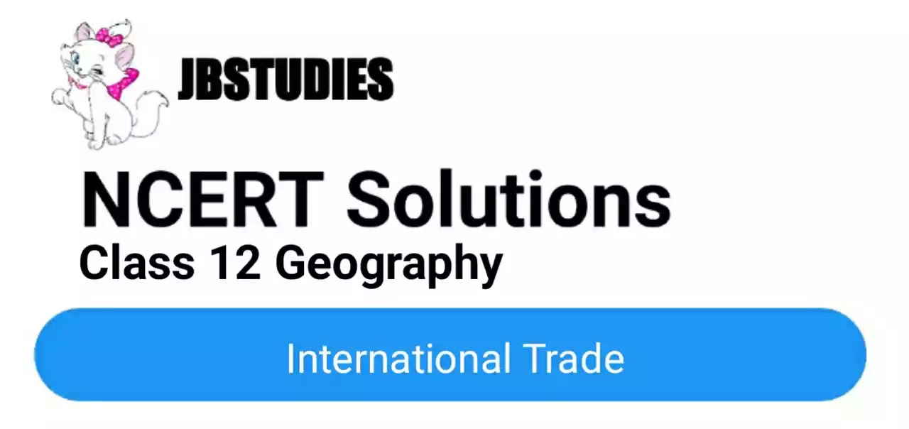 Solutions Class 12 Geography Chapter-9 (International Trade)