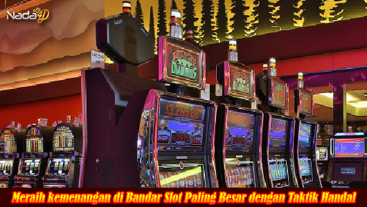 Meraih kemenangan di Bandar Slot Paling Besar dengan Taktik Handal